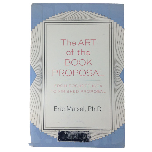 The Art of the Book Proposal: From Focused Idea… by Maisel, PH.D. Eric