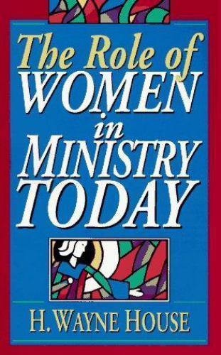 The Role of Women in Ministry Today – 9780801020063, H Wayne House, paperback