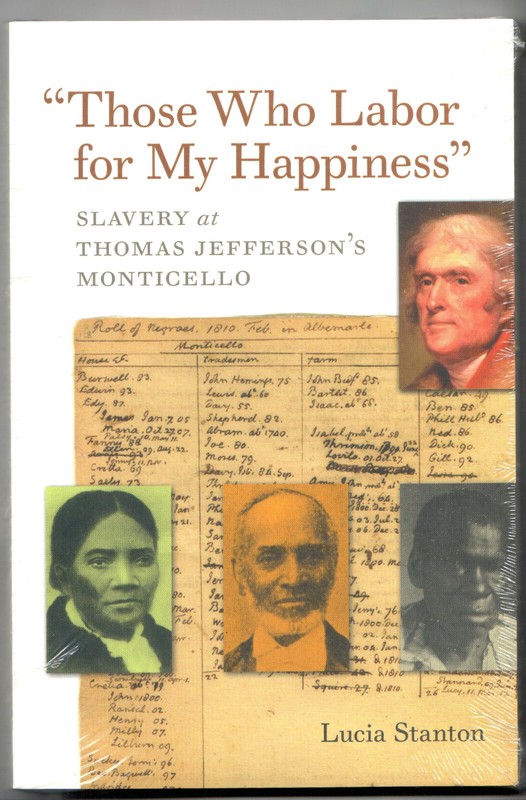 Those Who Labor for My Happiness Slavery At Thomas Jefferson’s Monticello