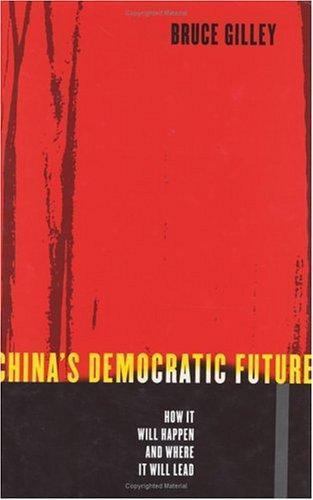 China’s Democratic Future: How It Will Happen and Where It Will Lead, Gilley, Br