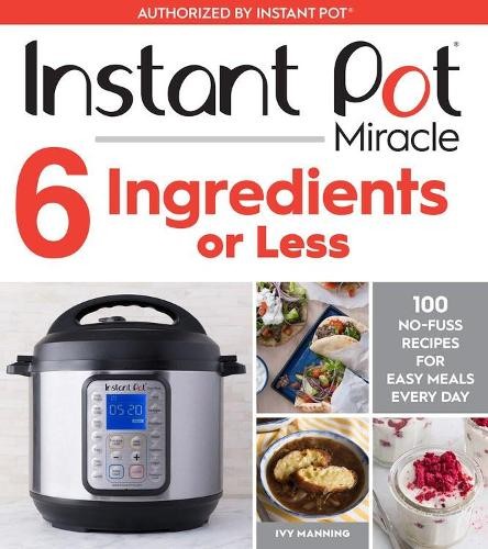 Ivy Manning Instant Pot Miracle 6 Ingredients Or Less (Paperback)