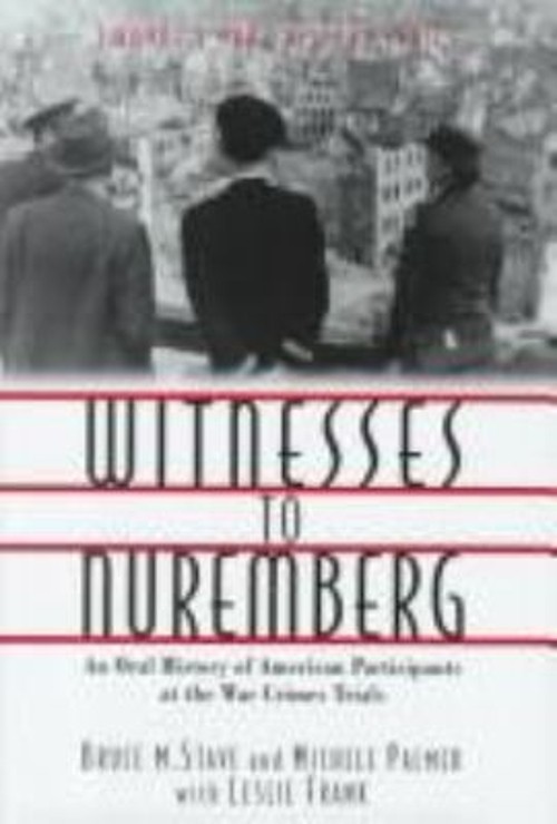 Witnesses to Nuremberg : An Oral History of the Nuremburg Trials