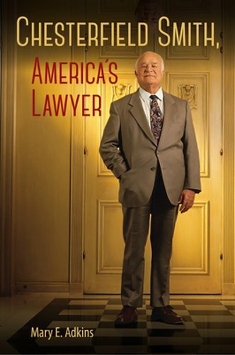 Chesterfield Smith, America’s Lawyer by Mary E Adkins: New
