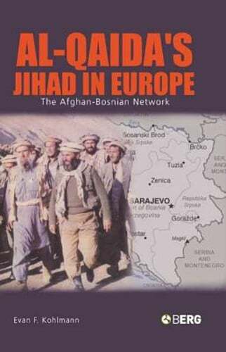 Al-Qaida’s Jihad in Europe: The Afghan-Bosnian Network by Evan F Kohlmann: Used