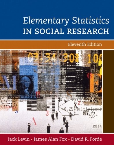 ELEMENTARY STATISTICS IN SOCIAL RESEARCH (11TH EDITION) By Jack A. Levin & James