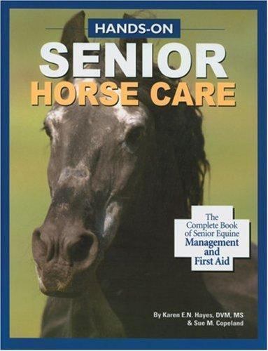 Hands-On Senior Horse Care: The Complete Book of Senior Equine Management and…