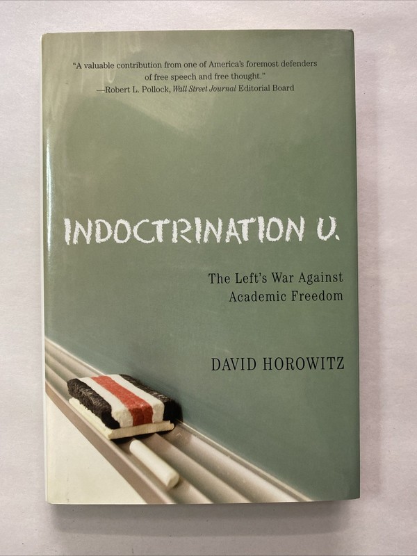 Indoctrination U : The Lefts War Against Academic Freedom by David Horowitz…