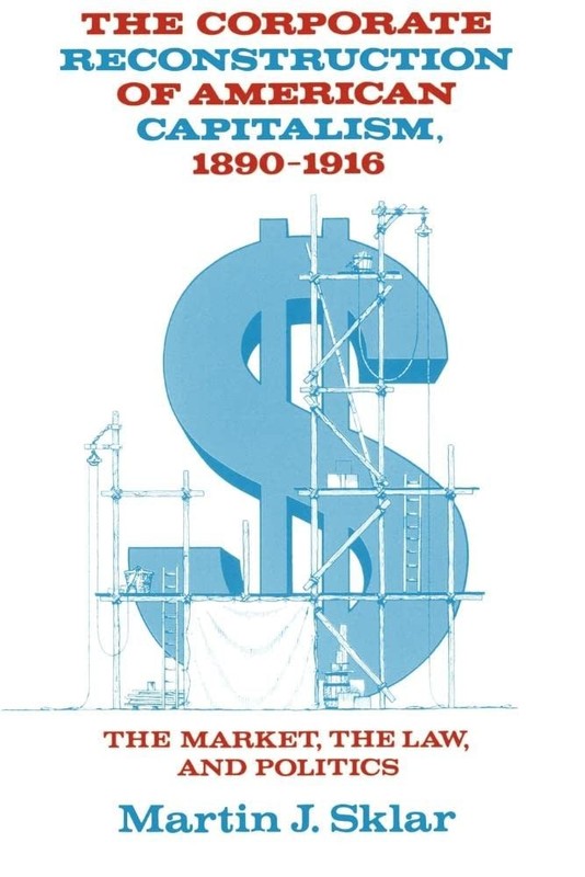 The Corporate Reconstruction of American Capitalism, 1890–1916: The Market…
