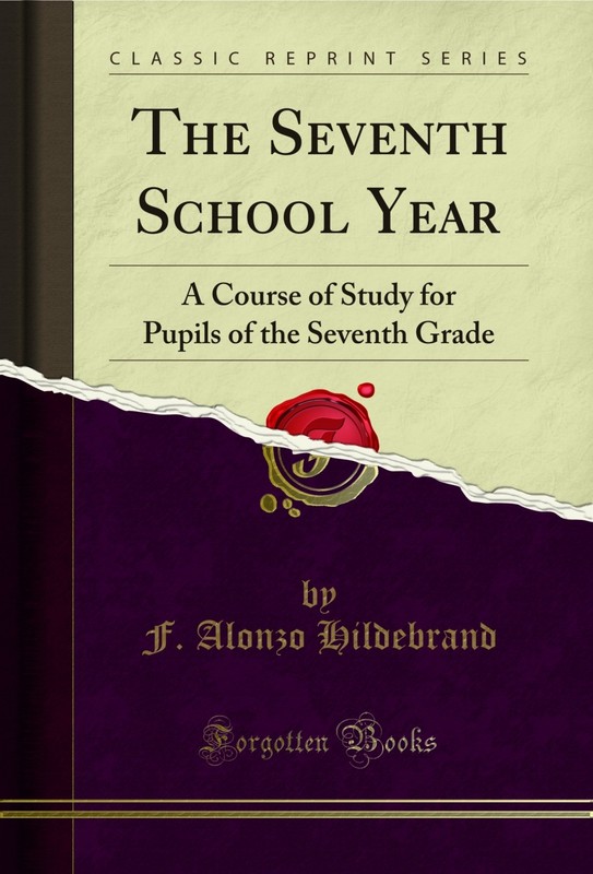 The Seventh School Year: A Course of Study for Pupils of the Seventh Grade