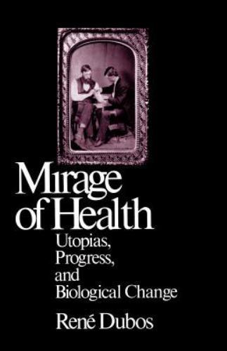 Mirage of Health: Utopias, Progress, and Biological Change by Dubos, Jean