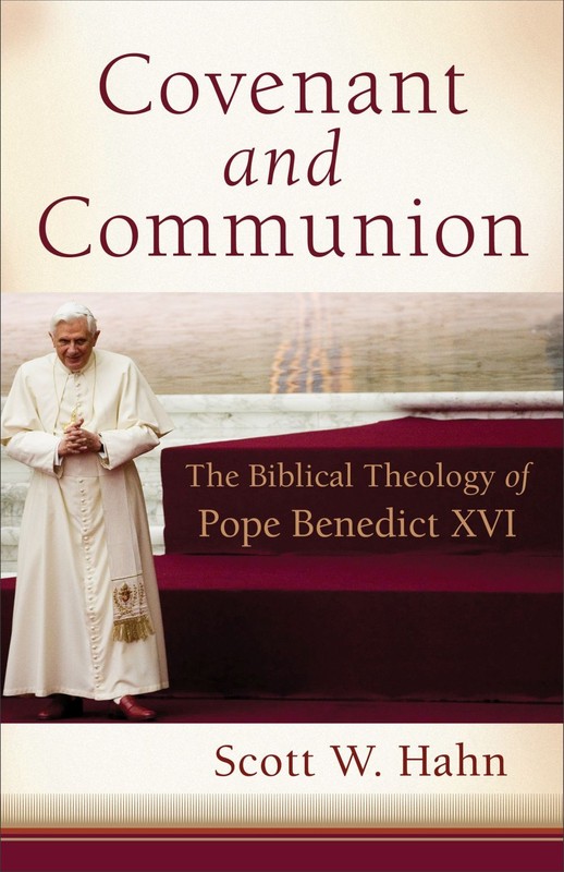 Covenant and Communion: The Biblical Theology of Pope Benedict XVI .. NEW