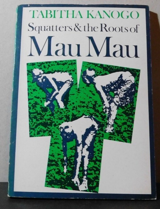 Squatters and the Roots of Mau Mau, 1905-1963 by Tabitha Kanogo (Paperback,…