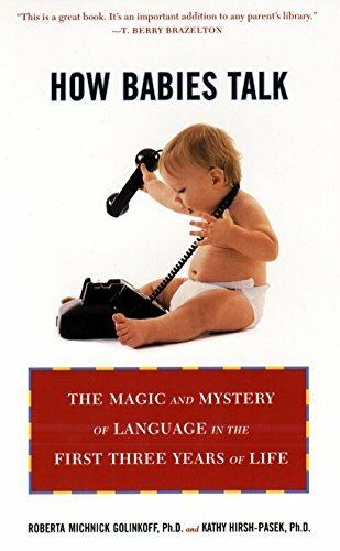 How Babies Talk: The Magic and Mystery of Language in the First