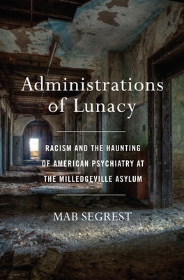 Administrations of Lunacy: Racism and the Haunting of American Psychiatry at th