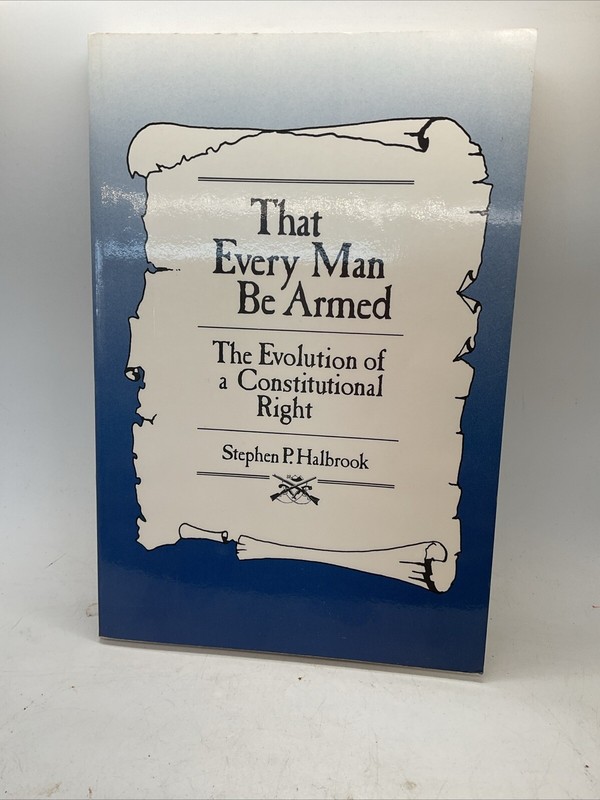 That Every Man Be Armed: The Evolution of a Constitutional Right – 1984 Paperbac