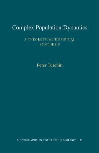 Complex Population Dynamics: A Theoretical/Empirical Synthesis by Peter Turchin