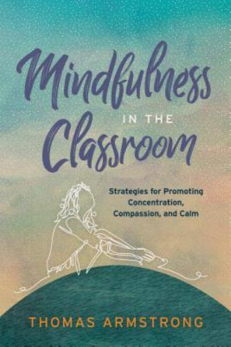 Mindfulness in the Classroom: Strategies for Promoting Concentration, Compass…