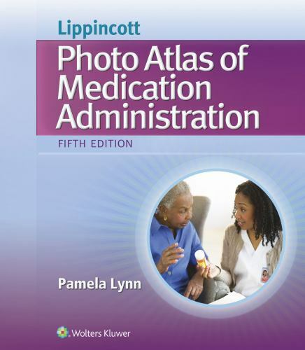 Lippincott Photo Atlas of Medical Administration by Lynn, Pamela, R. N.
