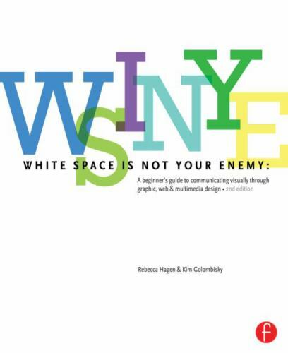 White Space is Not Your Enemy: A Beginner’s Guide to Communicating Visually thr