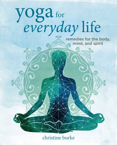 Yoga for Everyday Life: Remedies for the body, mind, and spirit (hardcover)