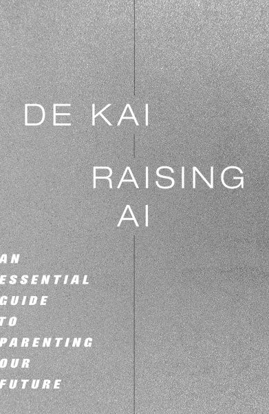 Raising Ai : An Essential Guide to Parenting Our Future, Hardcover by Kai, De…