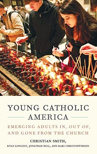 Young Catholic America: Emerging Adults In, Out, Smith, Longest, Hill, Chris-,