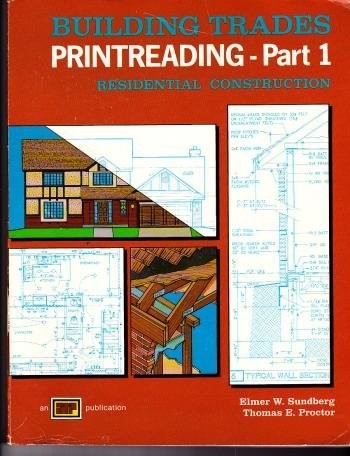 BUILDING TRADES PRINTREADING – PART 1 RESIDENTIAL By Elmer W & Thomas E Sundberg