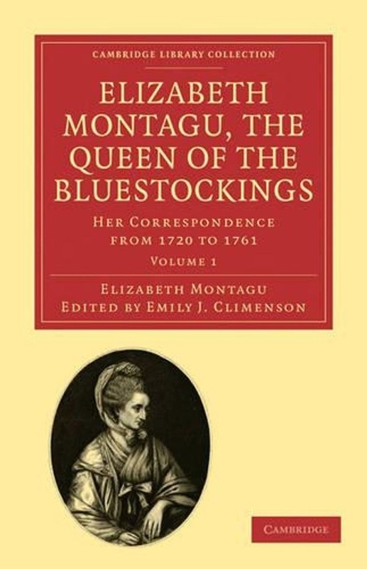 Elizabeth Montagu, the Queen of the Bluestockings: Her Correspondence from 1720