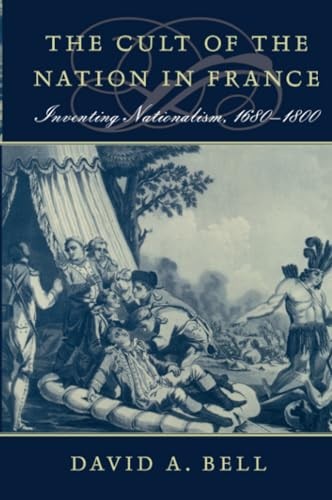 The Cult of the Nation in France: Inventing Nationalism, 1680–1800