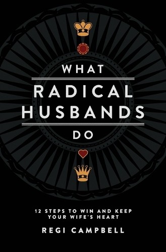 Regi Campbell What Radical Husbands Do (Paperback)