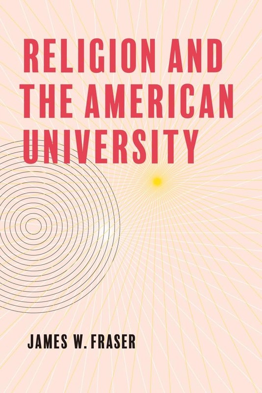 Religion and the American University Hardcover by James W Fraser