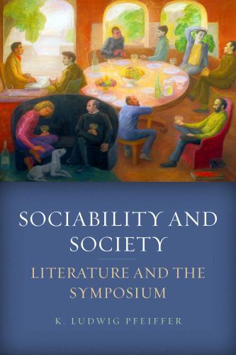 Sociability and Society : Literature and the Symposium, Paperback by Pfeiffer…