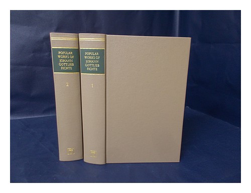 Fichte, Johann Gottlieb (1762-1814) The Popular Works of Fichte