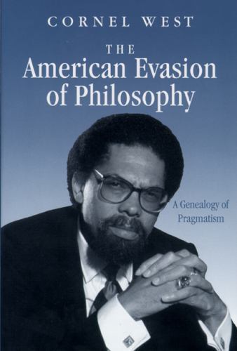 American Evasion of Philosophy: A Genealogy of Pragmatism by West, Cornel