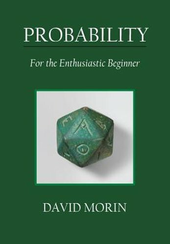 Probability: For the Enthusiastic Beginner by David J Morin: New