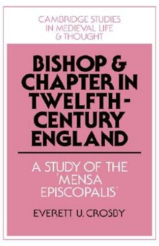 Bishop and Chapter in Twelfth-Century England: A Study of the ‘Mensa Episcopalis