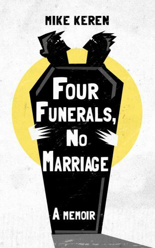 Four Funerals, No Marriage : A Memoir, Paperback by Keren, Mike, Brand New, F...