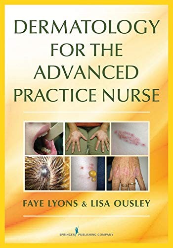 DERMATOLOGY FOR THE ADVANCED PRACTICE NURSE By Lyons Dnp Rn Faye Fnp-c & Ousley