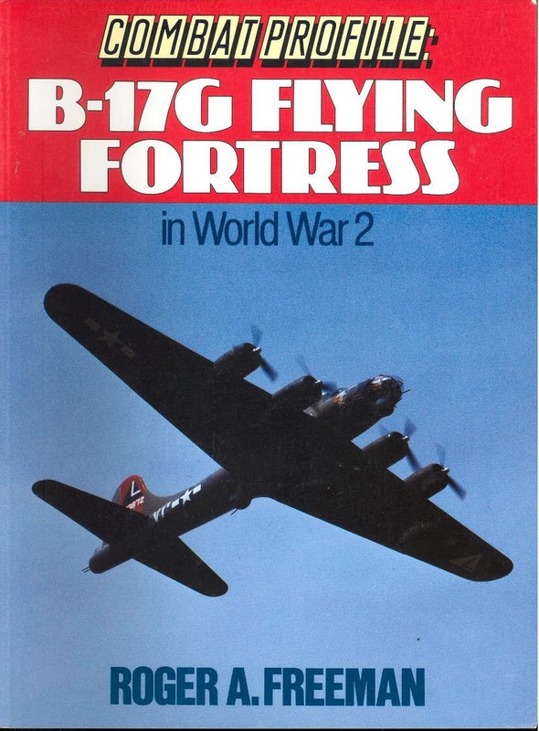 COMBAT PROFILE: B-17G FLYING FORTRESS IN WW2 (ROGER A. FREEMAN) MIGHTY 8TH AF BG