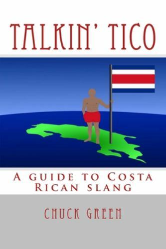 Talkin’ Tico: A guide to Costa Rican slan- paperback, 9781477482292, Chuck Green