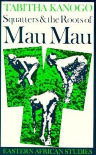 Squatters and the Roots of Mau-Mau 1905-63, Paperback by Kanogo, Tabitha M., …