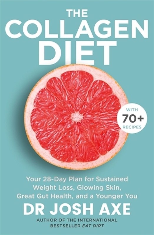 The Collagen Diet: from the bestselling author of Keto Diet by Dr Josh Axe (Engl