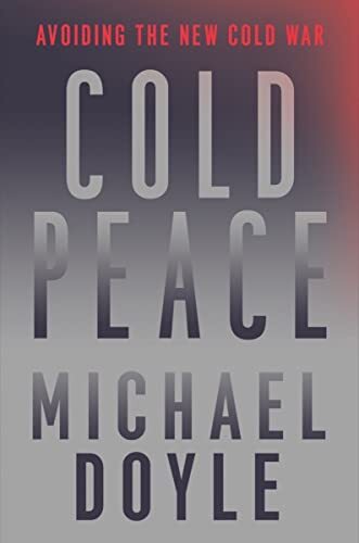 Cold Peace: Avoiding the New Cold War by Michael W. Doyle