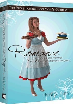 The Busy Homeschool Mom's Guide to Romance: Nurturing Your Marriage Through ...