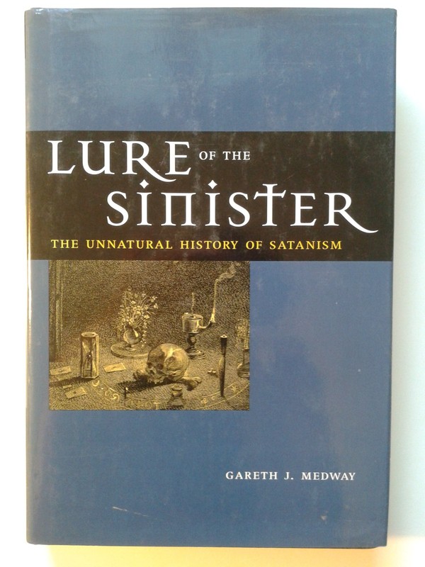 Lure of the Sinister: The Unnatural History of Satanism by Medway, Gareth
