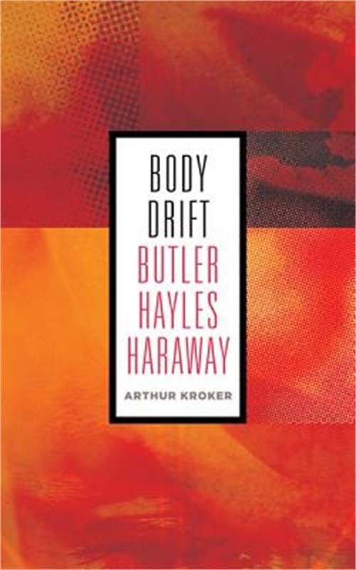Body Drift: Butler, Hayles, Harawayvolume 22 (Paperback or Softback)