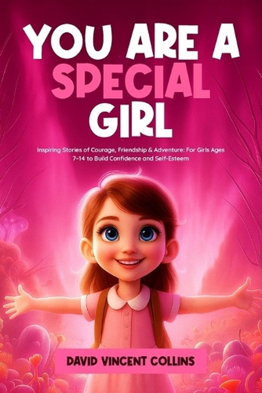 You Are a Special Girl: Inspiring Stories of Courage, Friendship & Adventure: Fo