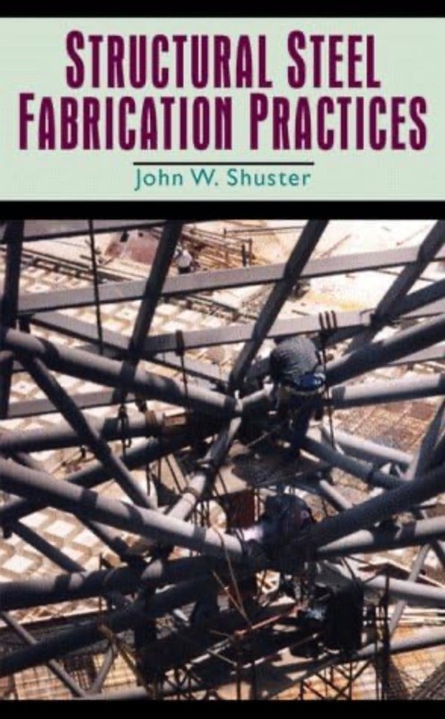 Structural Steel Fabrication Practices by John W. Shuster HC