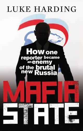 Mafia State: How One Reporter Became an Enemy of the Brutal … by Harding, Luke