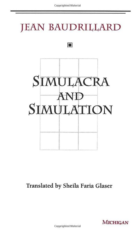 Simulacra and Simulation (The Body, In Theory: Histories Of Cultural Materia…